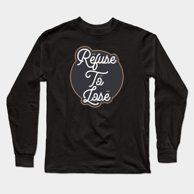 Refuse To Lose Long Sleeve T-Shirt by Skush™